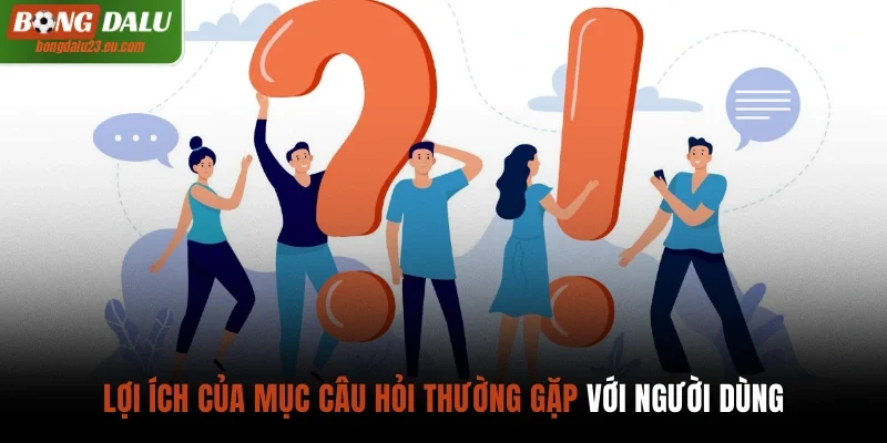 Lợi ích của mục câu hỏi thường gặp với người dùng