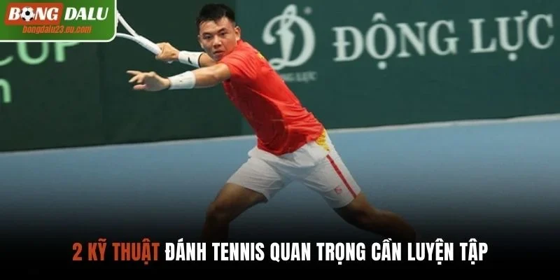2 kỹ thuật đánh tennis quan trọng cần luyện tập
