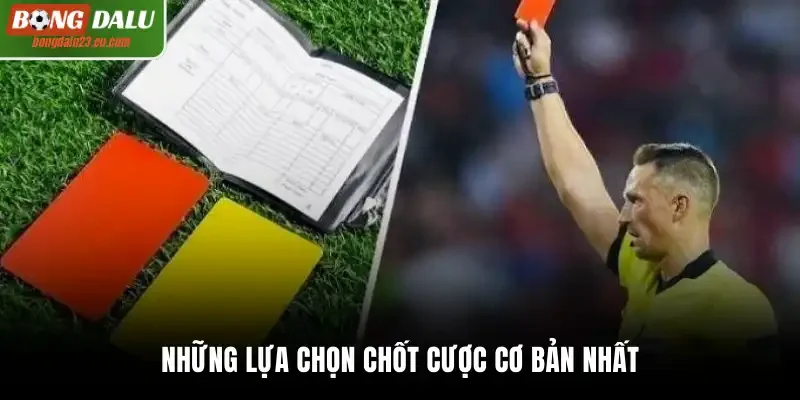 Những lựa chọn chốt cược cơ bản nhất