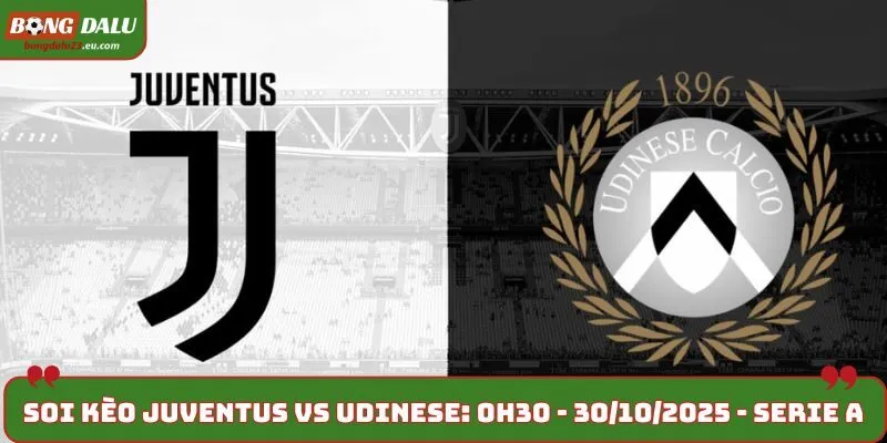 Soi kèo Juventus vs Udinese: 0h30 - 30/10/2025 - Serie A