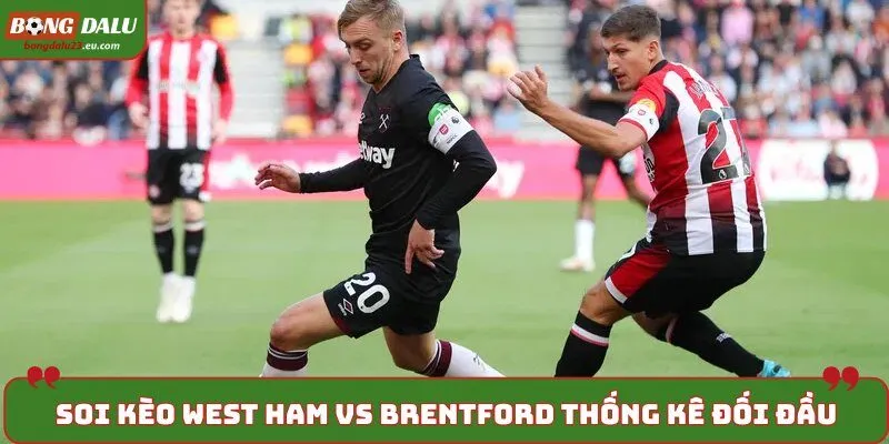 Soi kèo West Ham vs Brentford - thống kê kết quả đối đầu