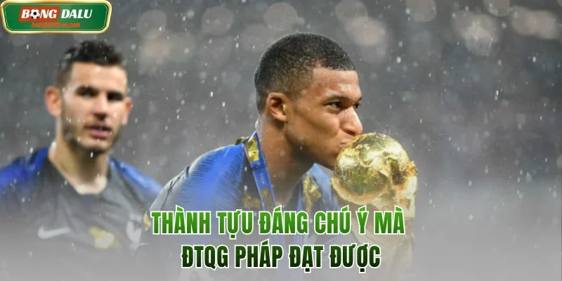 Thành tựu đáng chú ý mà ĐTQG Pháp đạt được